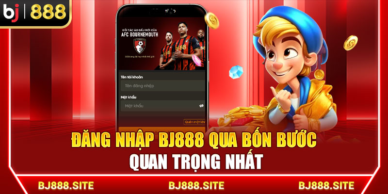 Đăng nhập BJ888 qua bốn bước quan trọng nhất