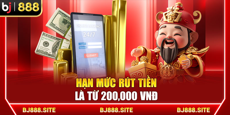 Hạn mức rút tiền là từ 200,000 VNĐ