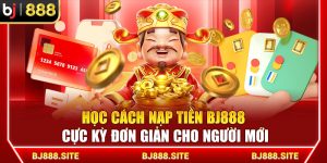 Học Cách Nạp Tiền BJ888 Cực Kỳ Đơn Giản Cho Người Mới