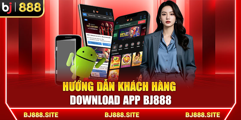 Hướng dẫn khách hàng download app BJ888