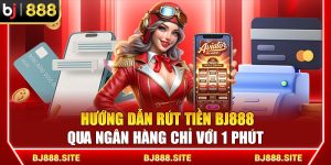 Hướng Dẫn Rút Tiền BJ888 Qua Ngân Hàng Chỉ Với 1 Phút