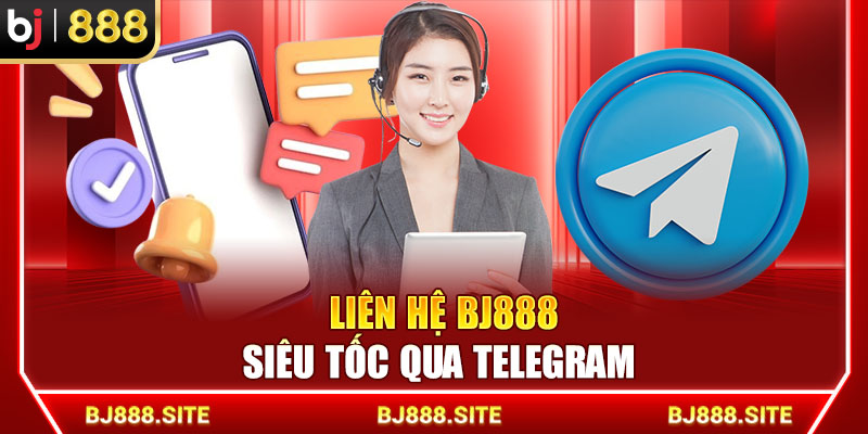 Liên hệ BJ888 siêu tốc qua Telegram