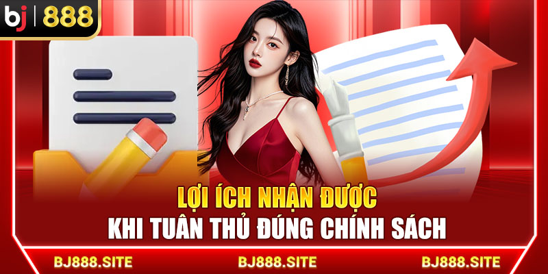 Lợi ích nhận được khi tuân thủ đúng chính sách