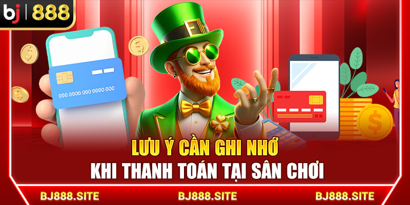 Lưu ý cần ghi nhớ khi thanh toán tại sân chơi