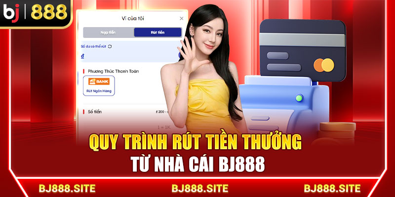 Quy trình rút tiền thưởng từ nhà cái BJ888