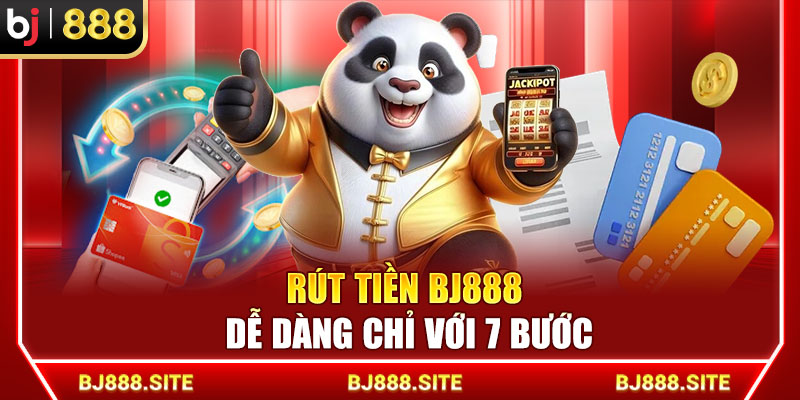 Rút tiền BJ888 dễ dàng chỉ với 7 bước