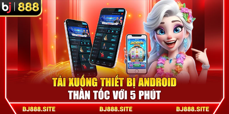 Tải xuống thiết bị Android thần tốc với 5 phút