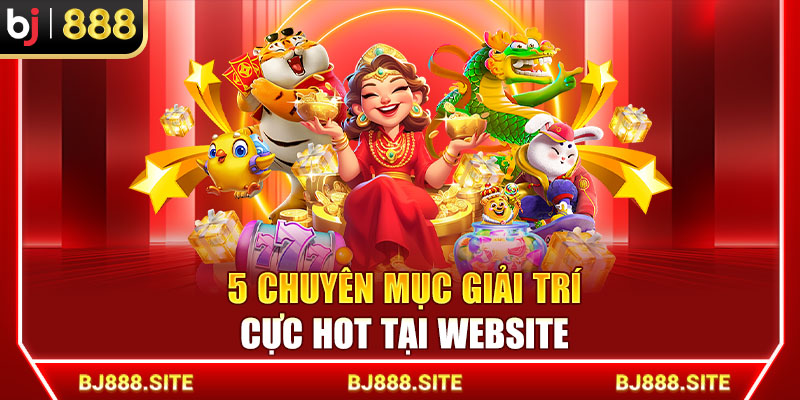 5 chuyên mục giải trí cực hot tại website