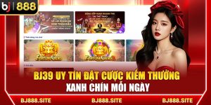 BJ39 Uy Tín Đặt Cược Kiếm Thưởng Xanh Chín Mỗi Ngày