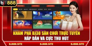 Khám Phá Bj38 Sân Chơi Trực Tuyến Hấp Dẫn Và Cực Thu Hút