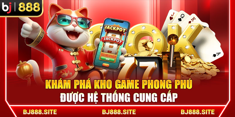 Khám phá kho game phong phú được hệ thống cung cấp