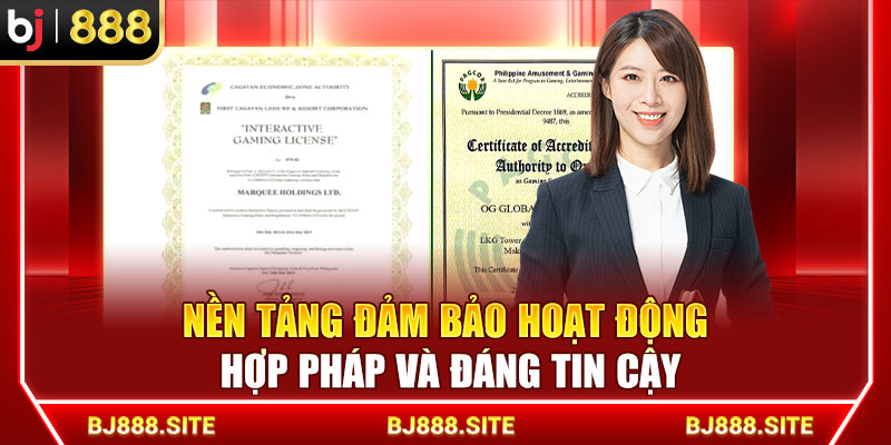 Nền tảng đảm bảo hoạt động hợp pháp và đáng tin cậy