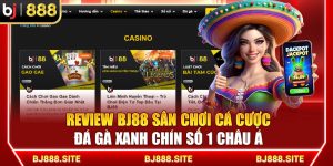 Review BJ88 Sân Chơi Cá Cược Đá Gà Xanh Chín Số 1 Châu Á